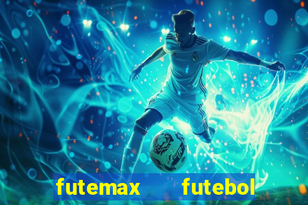 futemax   futebol ao vivo